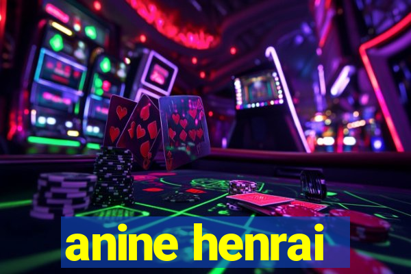 anine henrai